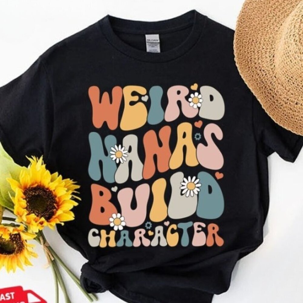 Weird Nanas Build Character Shirt Nana Shirt Retro Nana Shirt Funny Nana Tee